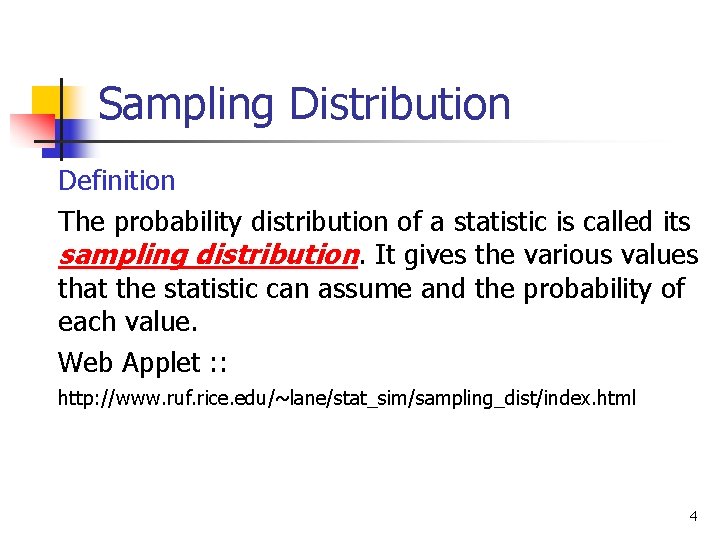 Sampling Distribution Definition The probability distribution of a statistic is called its sampling distribution.