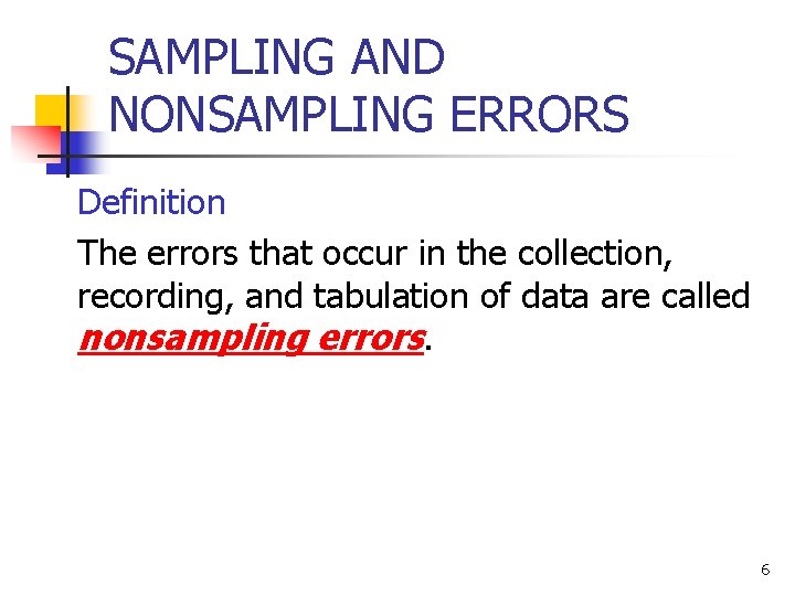 SAMPLING AND NONSAMPLING ERRORS Definition The errors that occur in the collection, recording, and