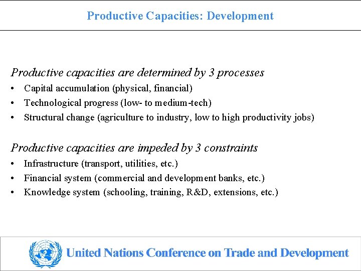 Productive Capacities: Development Productive capacities are determined by 3 processes • Capital accumulation (physical,