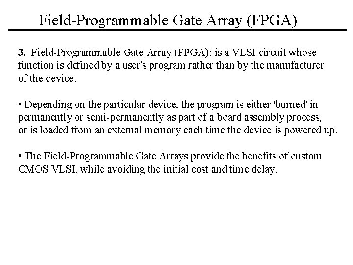 Field-Programmable Gate Array (FPGA) 3. Field-Programmable Gate Array (FPGA): is a VLSI circuit whose Field-Programmable Gate Array (FPGA) 3. Field-Programmable Gate Array (FPGA): is a VLSI circuit whose