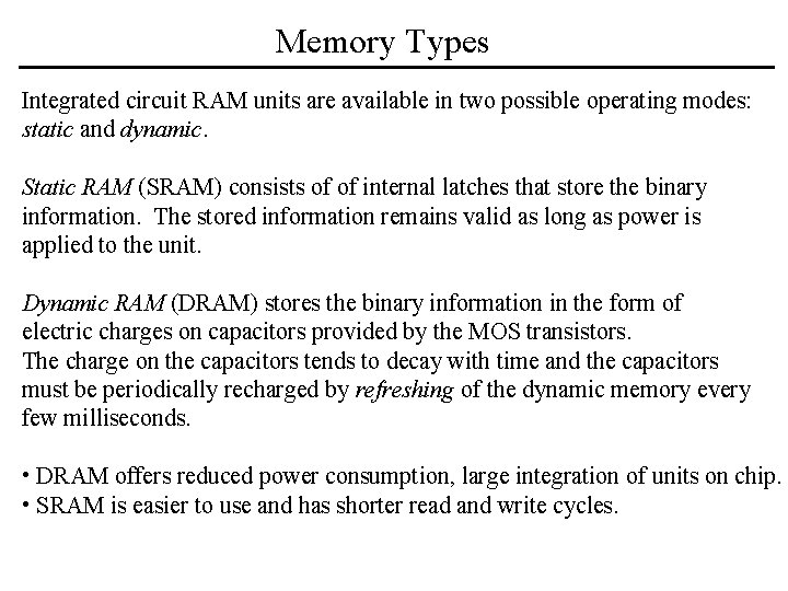 Memory Types Integrated circuit RAM units are available in two possible operating modes: static