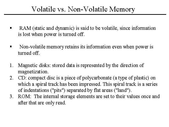 Volatile vs. Non-Volatile Memory § RAM (static and dynamic) is said to be volatile,