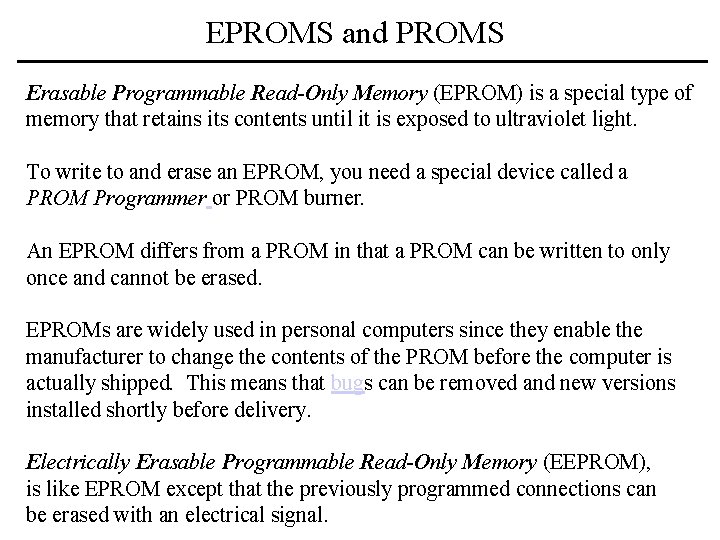 EPROMS and PROMS Erasable Programmable Read-Only Memory (EPROM) is a special type of memory