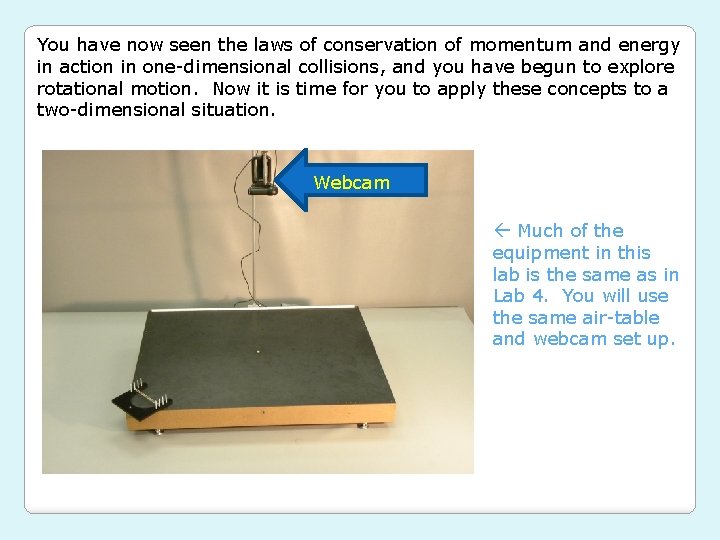 You have now seen the laws of conservation of momentum and energy in action
