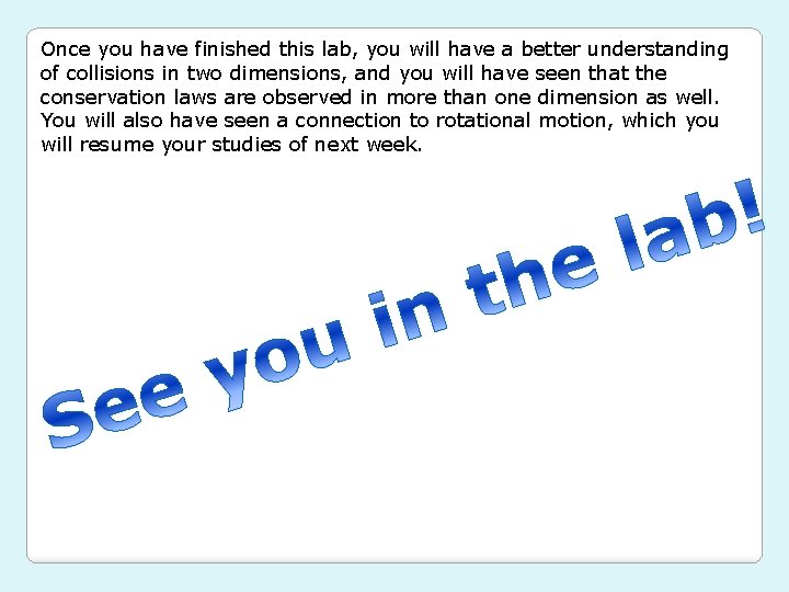 Once you have finished this lab, you will have a better understanding of collisions