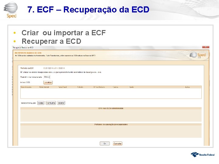 7. ECF – Recuperação da ECD • Criar ou importar a ECF • Recuperar