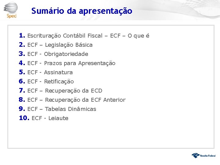 Sumário da apresentação 1. Escrituração Contábil Fiscal – ECF – O que é 2.