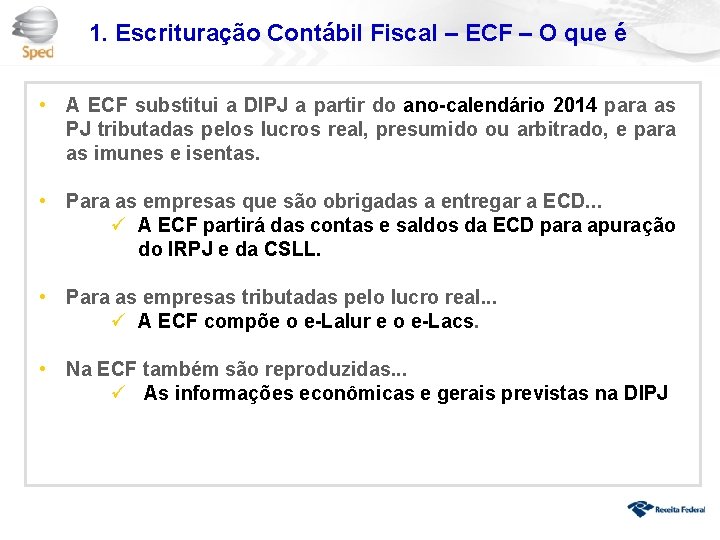 1. Escrituração Contábil Fiscal – ECF – O que é • A ECF substitui