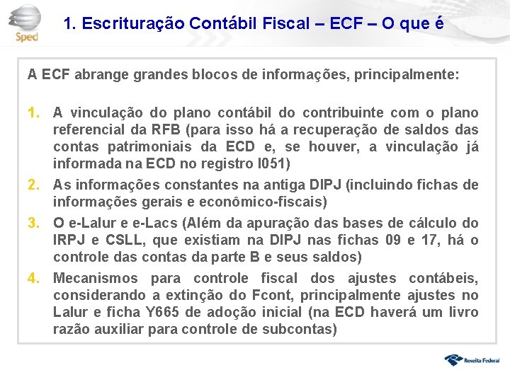 1. Escrituração Contábil Fiscal – ECF – O que é A ECF abrange grandes