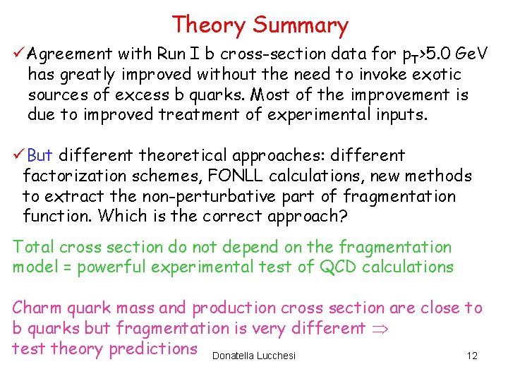 Theory Summary üAgreement with Run I b cross-section data for p. T>5. 0 Ge.