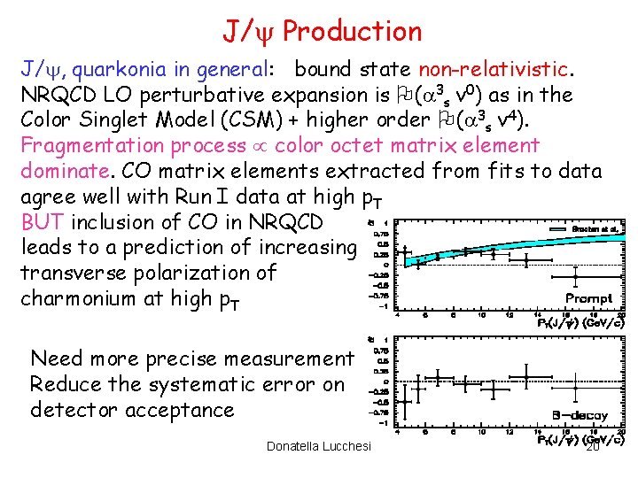 J/ Production J/ , quarkonia in general: bound state non-relativistic. NRQCD LO perturbative expansion