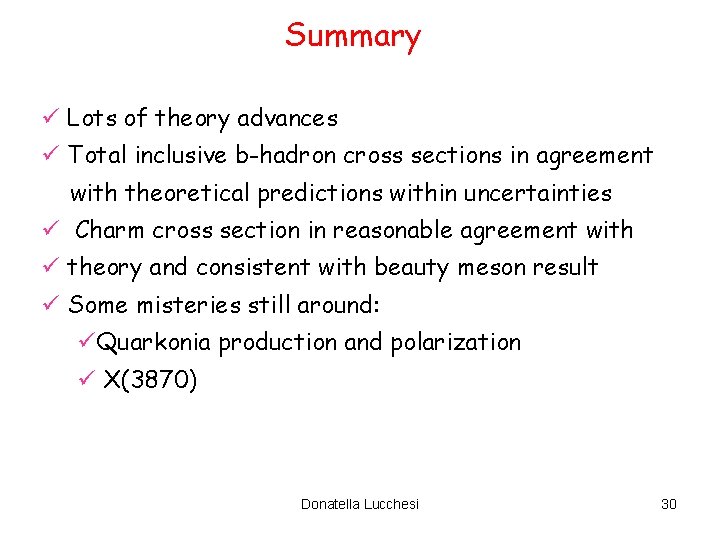 Summary ü Lots of theory advances ü Total inclusive b-hadron cross sections in agreement