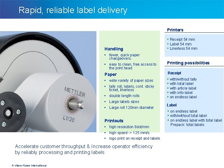 Rapid, reliable label delivery Printers Handling • fewer, quick paper changeovers. • easy to