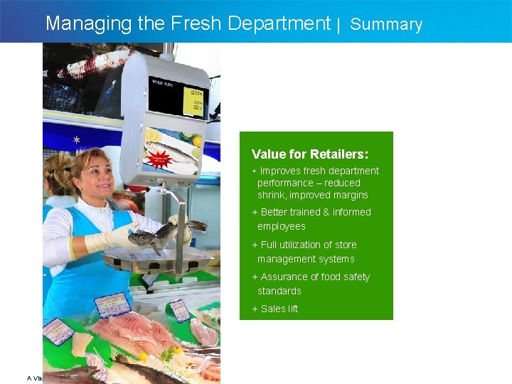 Managing the Fresh Department | Summary Value for Retailers: + Improves fresh department performance