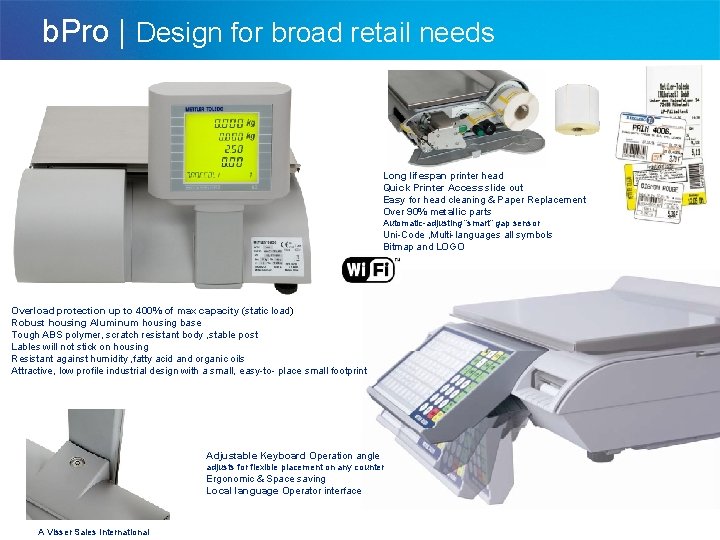 b. Pro | Design for broad retail needs Long lifespan printer head Quick Printer