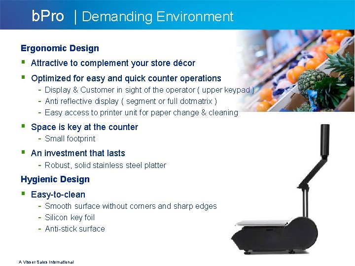 b. Pro | Demanding Environment Ergonomic Design § Attractive to complement your store décor