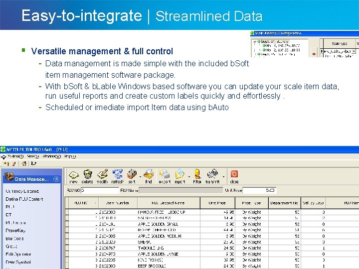 Easy-to-integrate | Streamlined Data § Versatile management & full control - Data management is