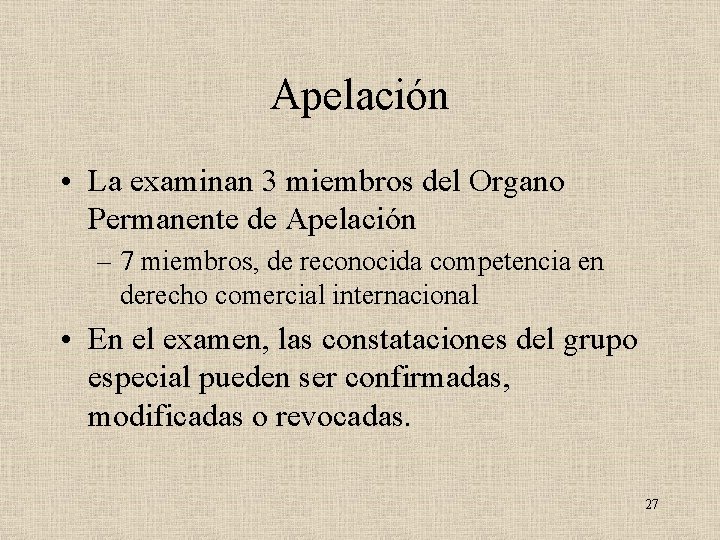 Apelación • La examinan 3 miembros del Organo Permanente de Apelación – 7 miembros,