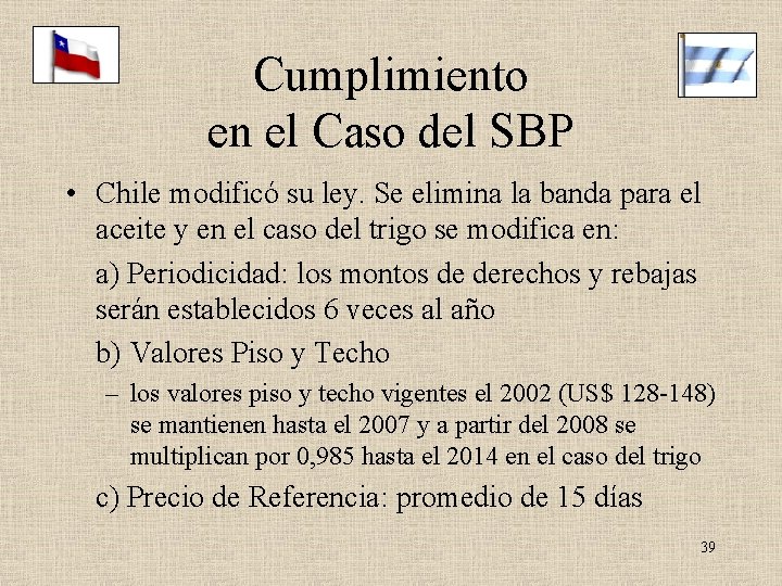 Cumplimiento en el Caso del SBP • Chile modificó su ley. Se elimina la