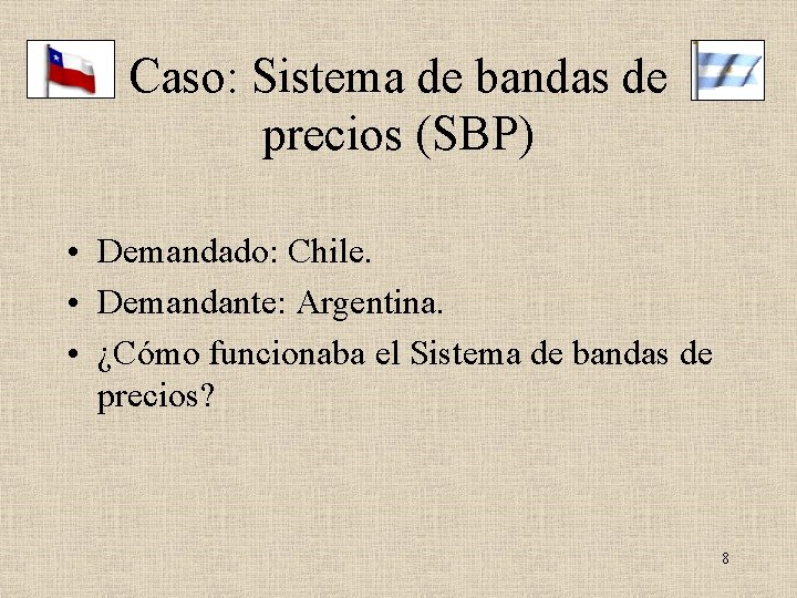 Caso: Sistema de bandas de precios (SBP) • Demandado: Chile. • Demandante: Argentina. •