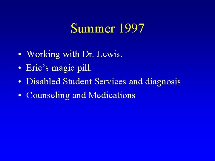 Summer 1997 • • Working with Dr. Lewis. Eric’s magic pill. Disabled Student Services