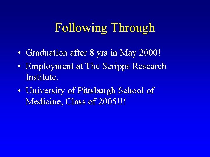 Following Through • Graduation after 8 yrs in May 2000! • Employment at The