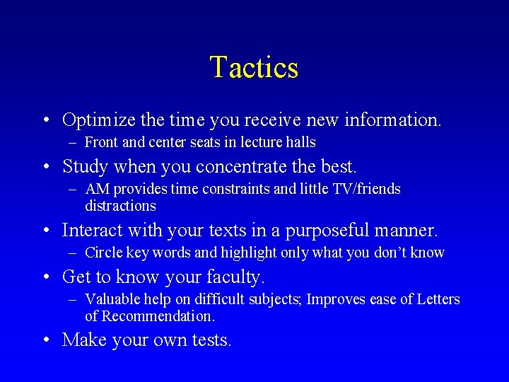 Tactics • Optimize the time you receive new information. – Front and center seats