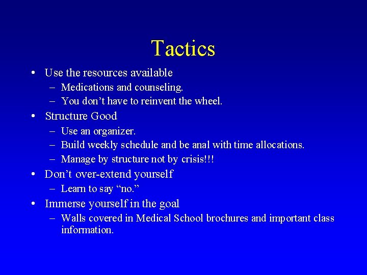 Tactics • Use the resources available – Medications and counseling. – You don’t have