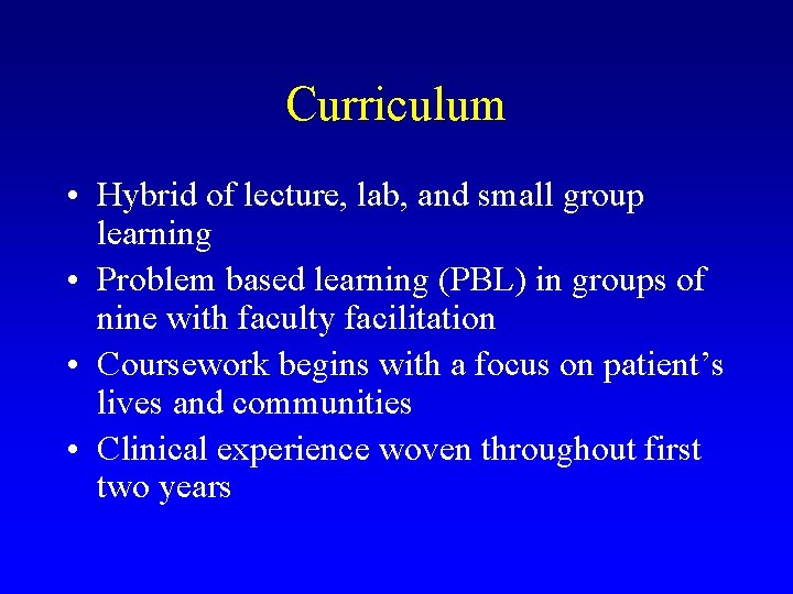 Curriculum • Hybrid of lecture, lab, and small group learning • Problem based learning