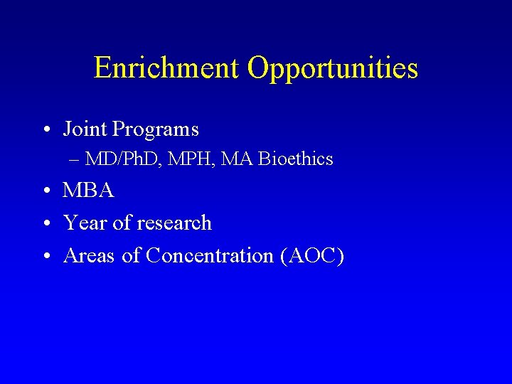 Enrichment Opportunities • Joint Programs – MD/Ph. D, MPH, MA Bioethics • MBA •