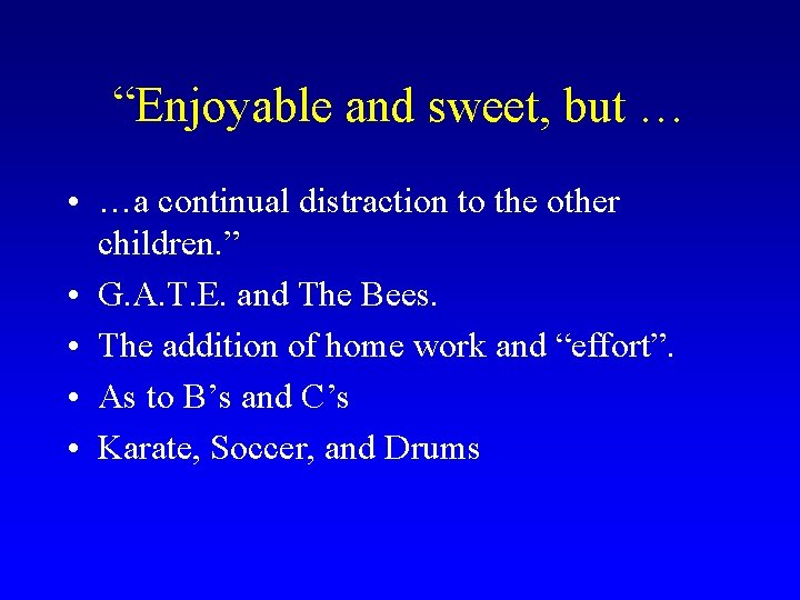 “Enjoyable and sweet, but … • …a continual distraction to the other children. ”