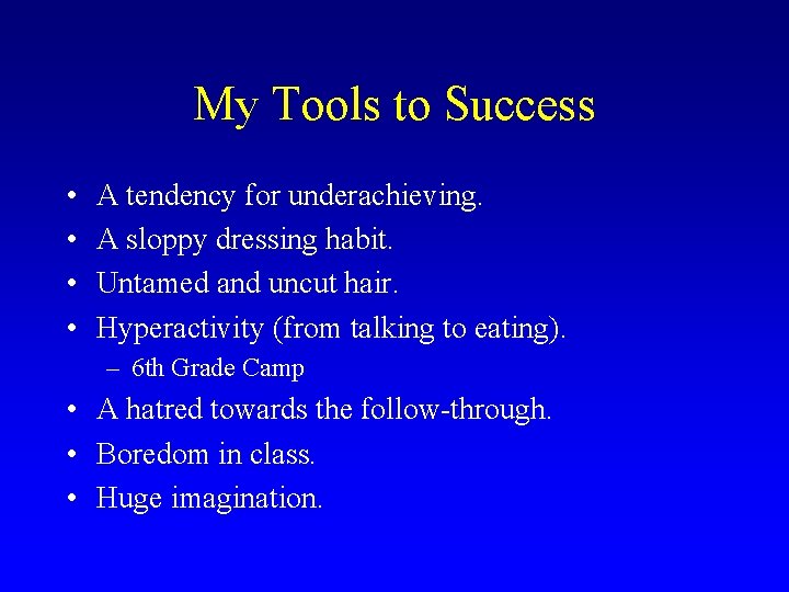 My Tools to Success • • A tendency for underachieving. A sloppy dressing habit.