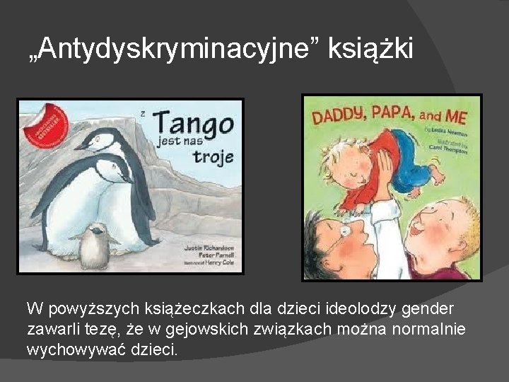 „Antydyskryminacyjne” książki W powyższych książeczkach dla dzieci ideolodzy gender zawarli tezę, że w gejowskich