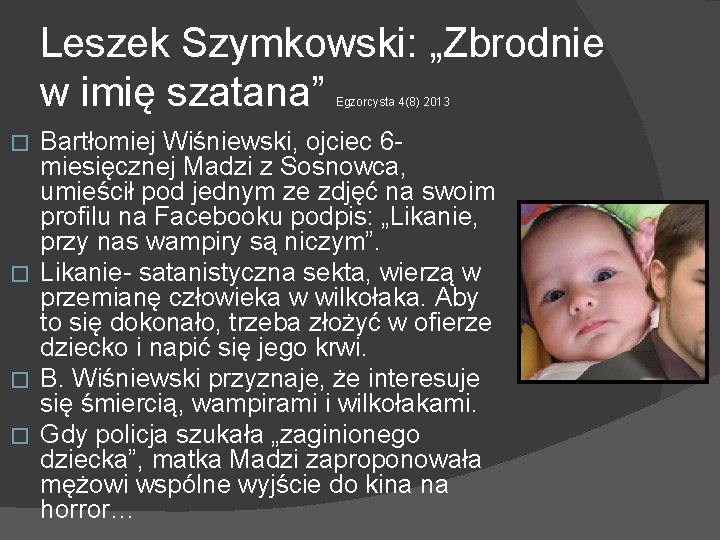 Leszek Szymkowski: „Zbrodnie w imię szatana” Egzorcysta 4(8) 2013 Bartłomiej Wiśniewski, ojciec 6 miesięcznej