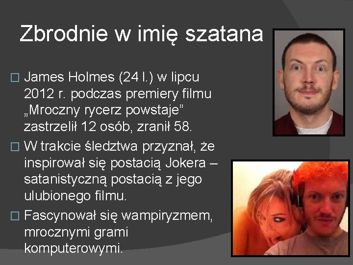 Zbrodnie w imię szatana James Holmes (24 l. ) w lipcu 2012 r. podczas