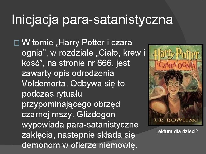 Inicjacja para-satanistyczna � W tomie „Harry Potter i czara ognia”, w rozdziale „Ciało, krew