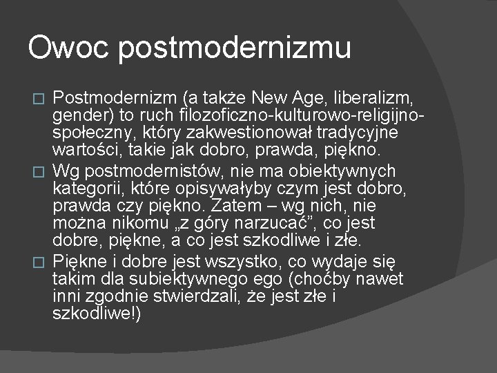 Owoc postmodernizmu Postmodernizm (a także New Age, liberalizm, gender) to ruch filozoficzno-kulturowo-religijnospołeczny, który zakwestionował