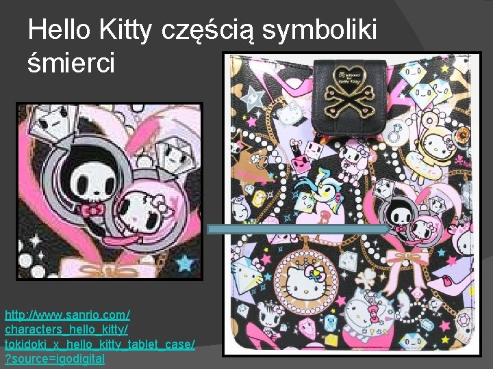 Hello Kitty częścią symboliki śmierci http: //www. sanrio. com/ characters_hello_kitty/ tokidoki_x_hello_kitty_tablet_case/ ? source=igodigital 