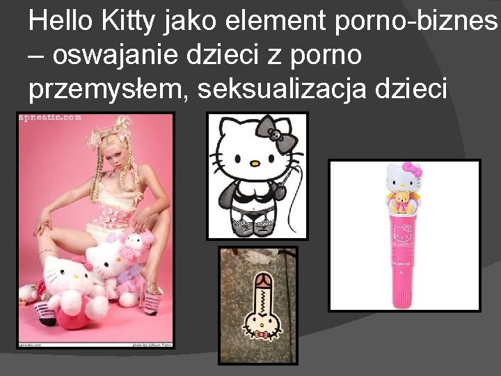 Hello Kitty jako element porno-biznesu – oswajanie dzieci z porno przemysłem, seksualizacja dzieci 