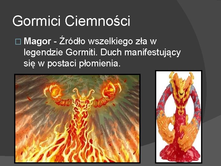 Gormici Ciemności � Magor - Źródło wszelkiego zła w legendzie Gormiti. Duch manifestujący się