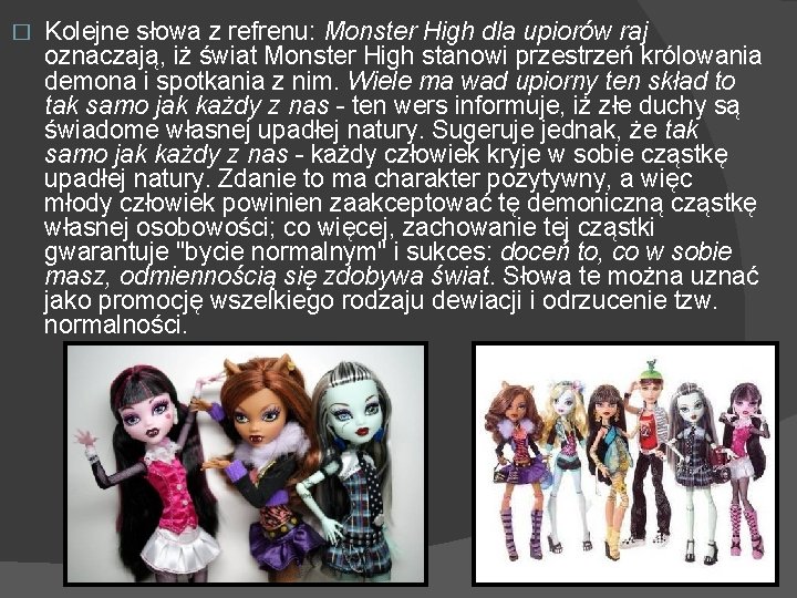 � Kolejne słowa z refrenu: Monster High dla upiorów raj oznaczają, iż świat Monster