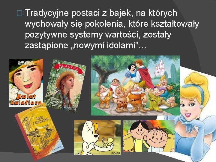 � Tradycyjne postaci z bajek, na których wychowały się pokolenia, które kształtowały pozytywne systemy