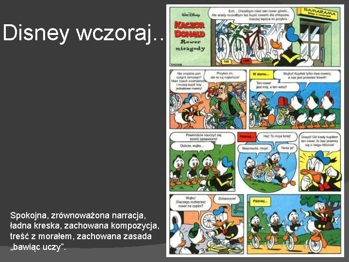 Disney wczoraj… Spokojna, zrównoważona narracja, ładna kreska, zachowana kompozycja, treść z morałem, zachowana zasada