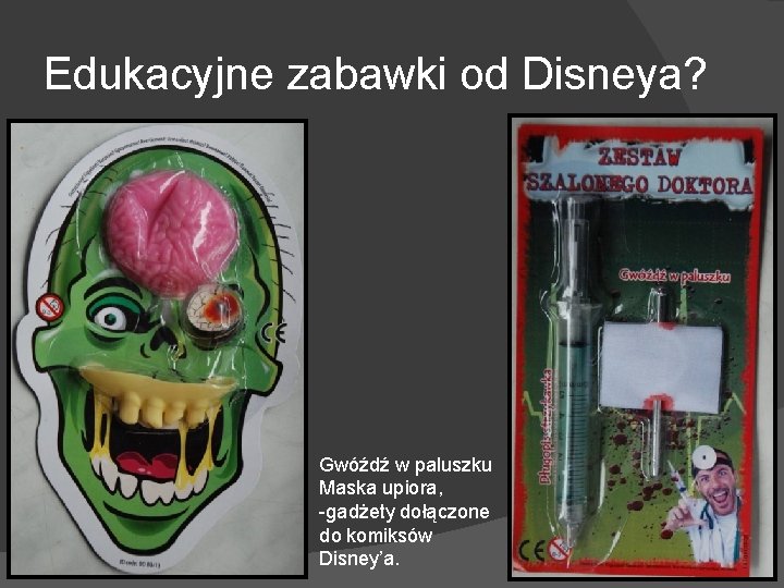 Edukacyjne zabawki od Disneya? Gwóźdź w paluszku Maska upiora, -gadżety dołączone do komiksów Disney’a.