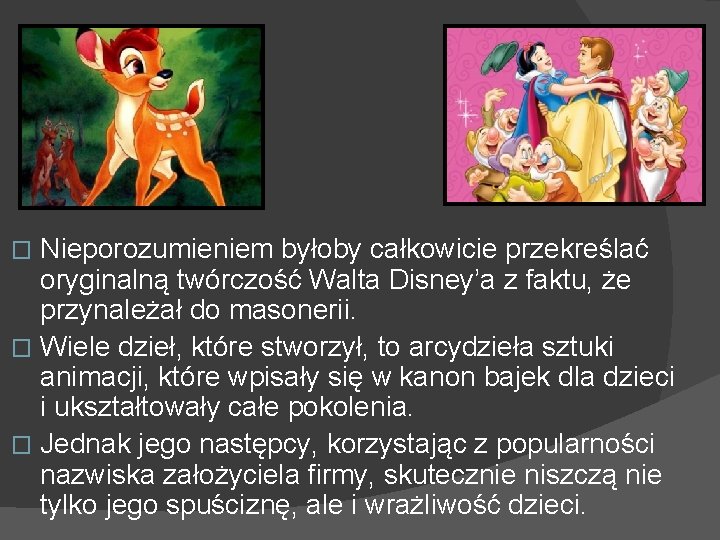 Nieporozumieniem byłoby całkowicie przekreślać oryginalną twórczość Walta Disney’a z faktu, że przynależał do masonerii.