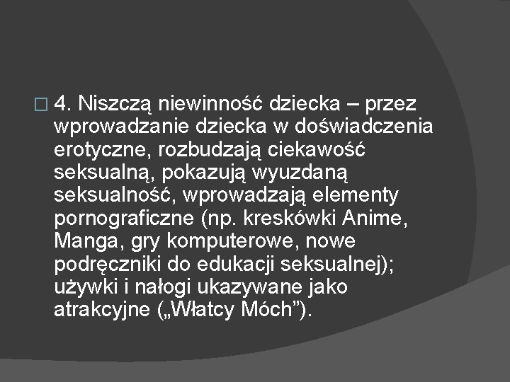 � 4. Niszczą niewinność dziecka – przez wprowadzanie dziecka w doświadczenia erotyczne, rozbudzają ciekawość