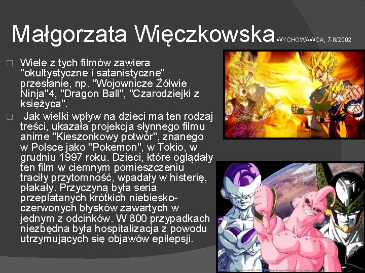 Małgorzata Więczkowska Wiele z tych filmów zawiera "okultystyczne i satanistyczne" przesłanie, np. "Wojownicze Żółwie