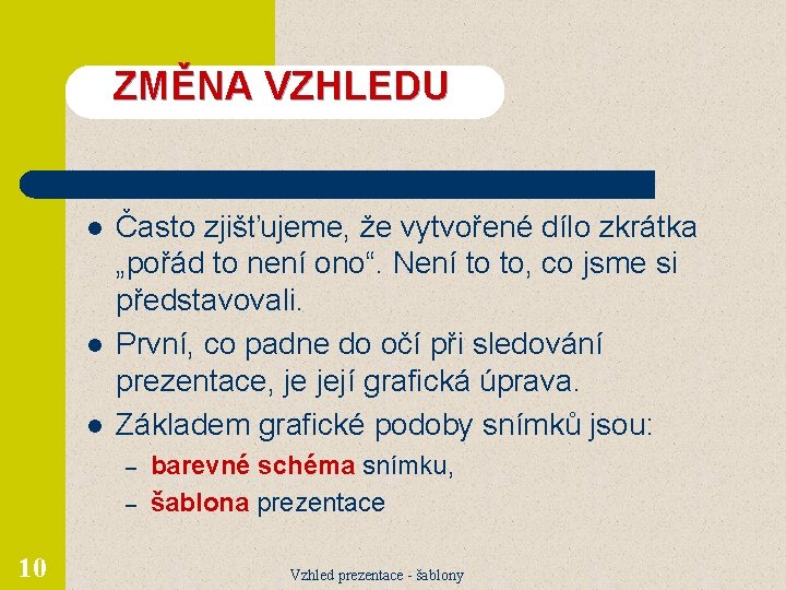 ZMĚNA VZHLEDU l l l Často zjišťujeme, že vytvořené dílo zkrátka „pořád to není