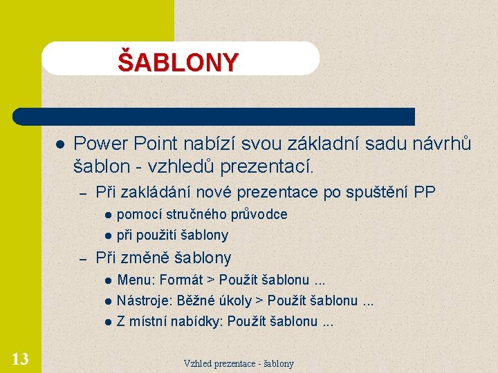 ŠABLONY l Power Point nabízí svou základní sadu návrhů šablon - vzhledů prezentací. –