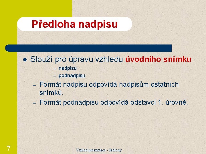 Předloha nadpisu l Slouží pro úpravu vzhledu úvodního snímku nadpisu – podnadpisu – –